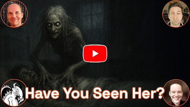 The words 'Have you seen her?' at the bottom. The Night Hag is pressing down on the chest of a person sleeping in a bed. Hosts Baba, Bill, Danny C, and monster logo in the corners. This is a video.