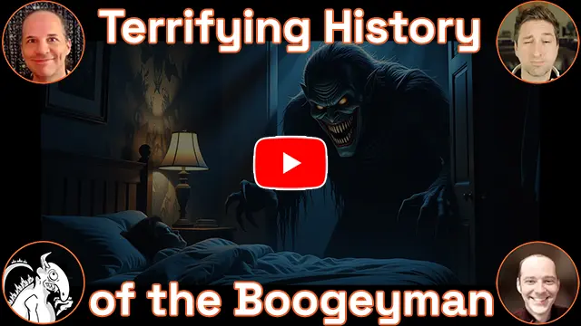 The words 'Terrifying History of the Boogeyman'. A scary boogeyman creature is exiting a closet of a bedroom and heading over towards a child sleeping in a bed. Hosts Baba, Bill, Danny C, and monster logo in the corners. This is a video.